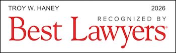 Troy Haney is one of the Best Lawyers in America